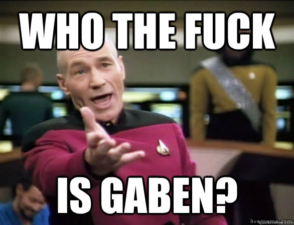 who the fuck is gaben?  Annoyed Picard HD