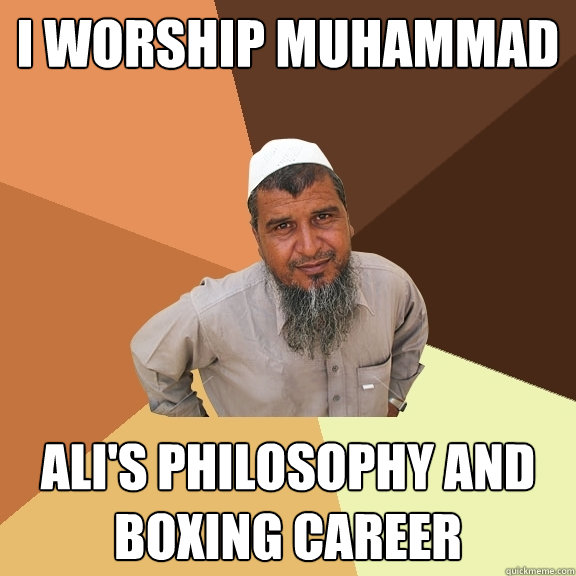 i worship muhammad ali's philosophy and boxing career  Ordinary Muslim Man