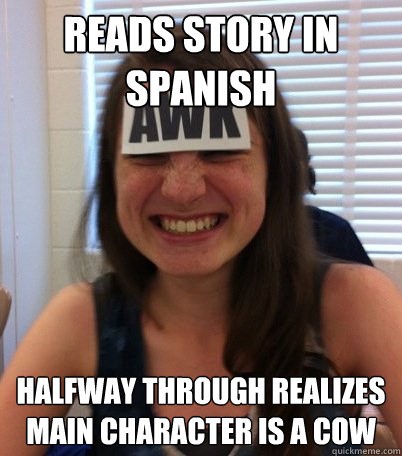 Reads story in spanish halfway through realizes main character is a cow  Crazy claire