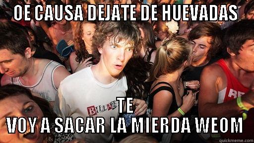 OE CAUSA DEJATE DE HUEVADAS TE VOY A SACAR LA MIERDA WEOM Sudden Clarity Clarence