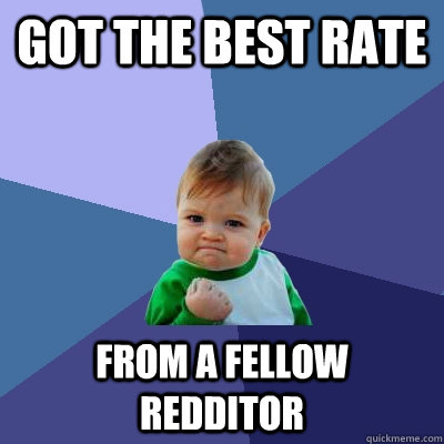 got the best rate from a fellow redditor  Success Kid