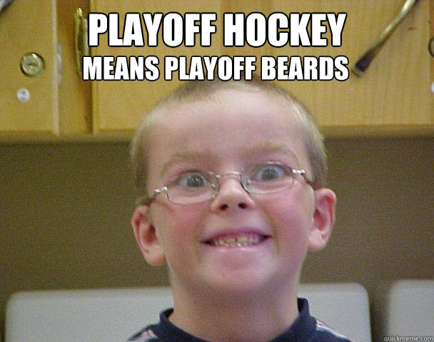 Playoff hockey  means playoff beards - Playoff hockey  means playoff beards  Hehehehehhehee