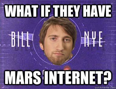 what if they have mars internet?  Gavin the Science Guy