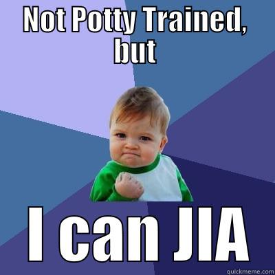 NOT POTTY TRAINED, BUT  I CAN JIA Success Kid
