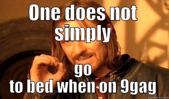 ONE DOES NOT SIMPLY GO TO BED WHEN ON 9GAG Boromir