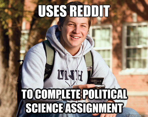 Uses reddit To complete political science assignment  College Freshman