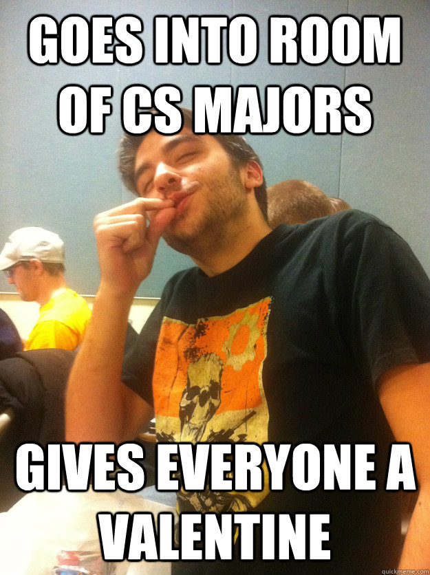 Goes into room of CS Majors Gives Everyone a valentine  - Goes into room of CS Majors Gives Everyone a valentine   Good Guy Adam