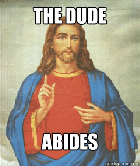 The dude abides  