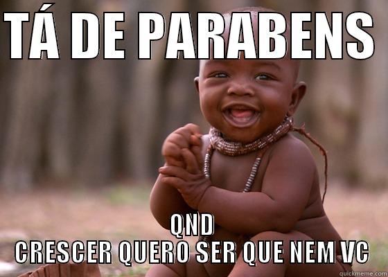 TÁ DE PARABENS  QND CRESCER QUERO SER QUE NEM VC Misc