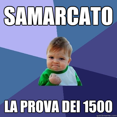 samarcato la prova dei 1500  Success Kid