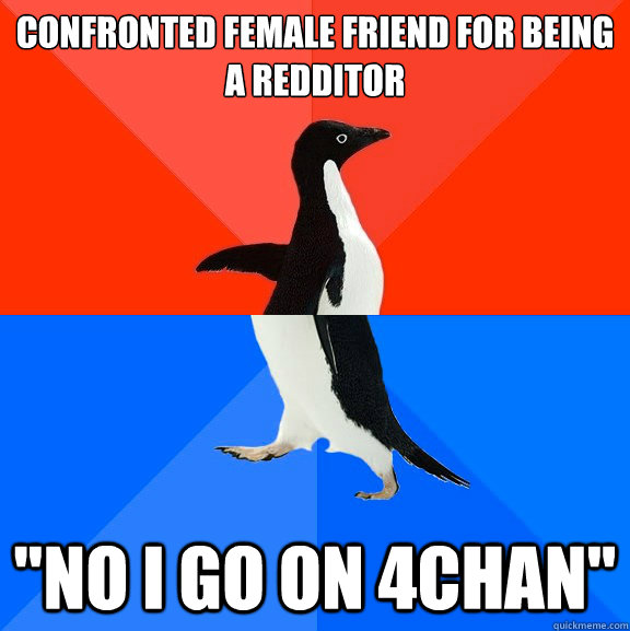 Confronted female friend for being a redditor 