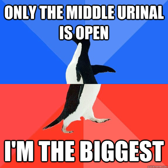only the middle urinal is open I'm the biggest  Socially Awkward Awesome Penguin
