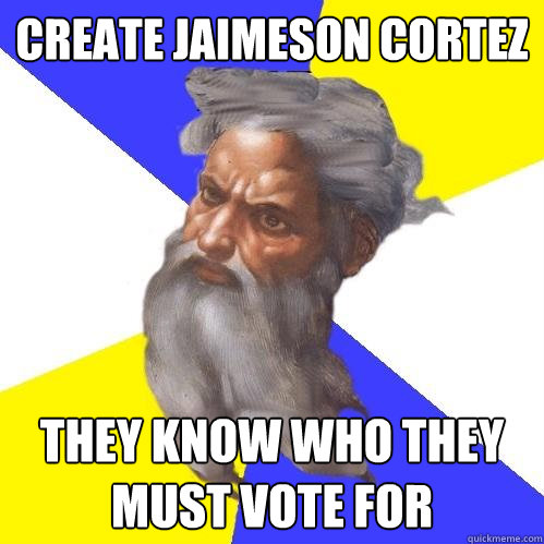 Create Jaimeson Cortez They know who they must vote for  Advice God