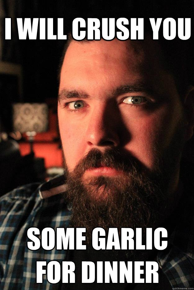 I will crush you some garlic for dinner  - I will crush you some garlic for dinner   Dating Site Murderer
