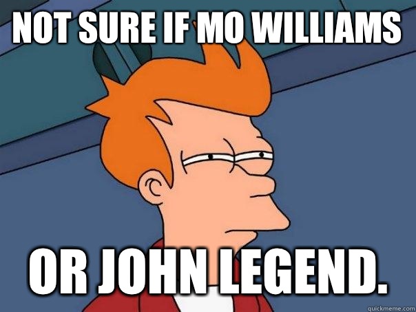 Not sure if Mo Williams Or John Legend.  Futurama Fry