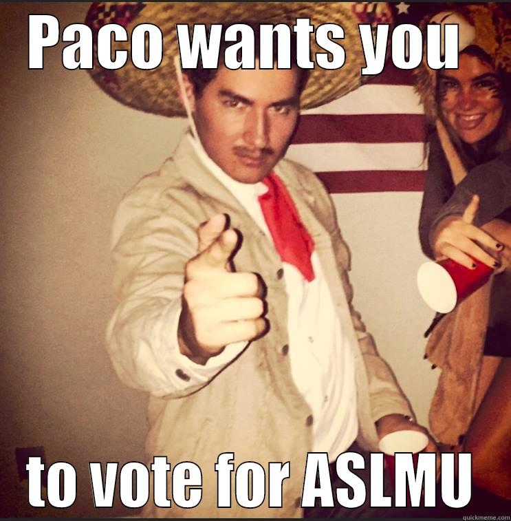 PACO WANTS YOU  TO VOTE FOR ASLMU Misc