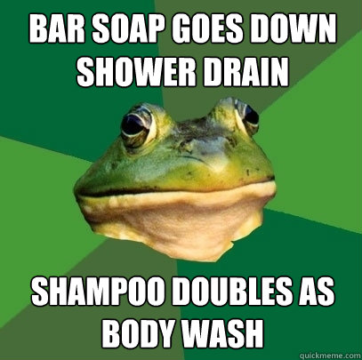 bar soap goes down shower drain shampoo doubles as body wash  Foul Bachelor Frog