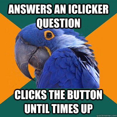 Answers an iclicker question clicks the button until times up  Paranoid Parrot
