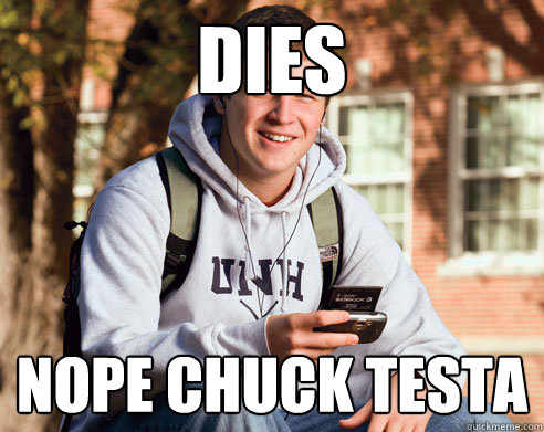 Dies Nope chuck testa  College Freshman
