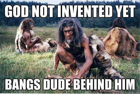 God not invented yet bangs dude behind him  