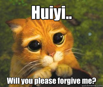 Huiyi.. Will you please forgive me? - Huiyi.. Will you please forgive me?  Puss in boots