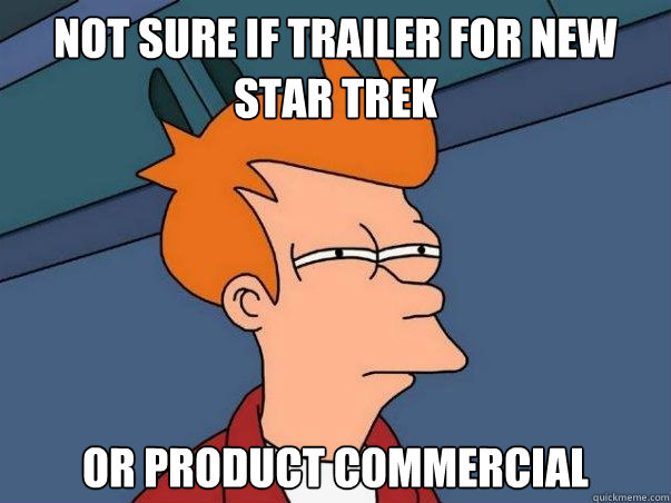 Not sure if trailer for new Star Trek or product commercial  Not sure Fry