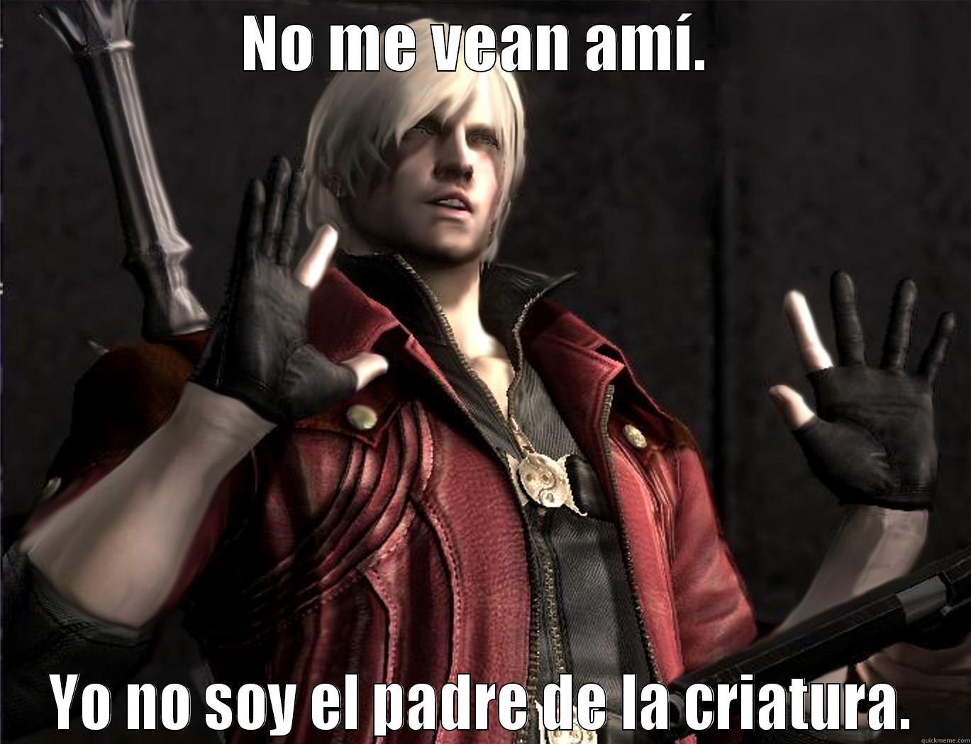 NO ME VEAN AMÍ.  YO NO SOY EL PADRE DE LA CRIATURA. Misc