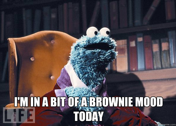  I'm In a bit of a brownie mood today  Cookieman