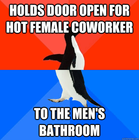 Holds door open for hot female coworker to the men's bathroom  Socially Awesome Awkward Penguin