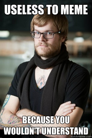 Useless to meme Because you wouldn't understand - Useless to meme Because you wouldn't understand  Hipster Barista
