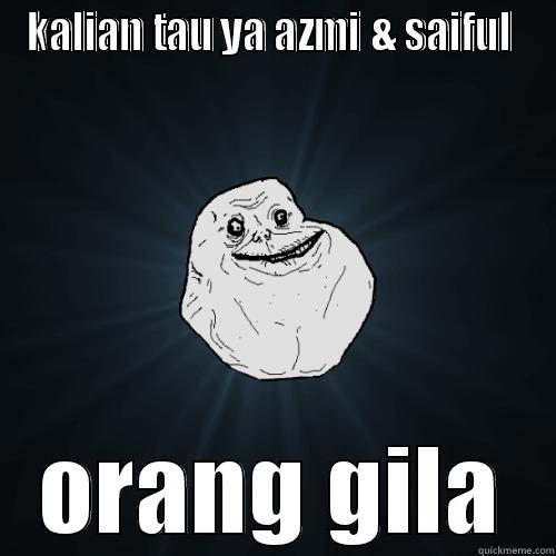 KALIAN TAU YA AZMI & SAIFUL  ORANG GILA Forever Alone