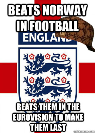 Beats Norway in football Beats them in the Eurovision to make them last  