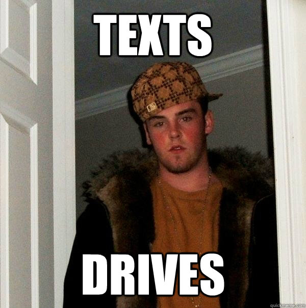 Texts Drives - Texts Drives  Scumbag Steve