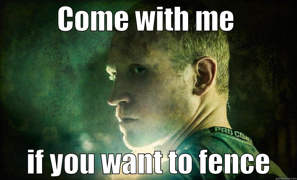 COME WITH ME  IF YOU WANT TO FENCE Misc