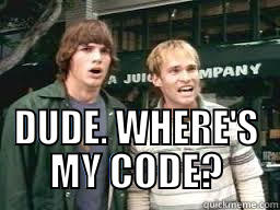  DUDE. WHERE'S MY CODE? Misc
