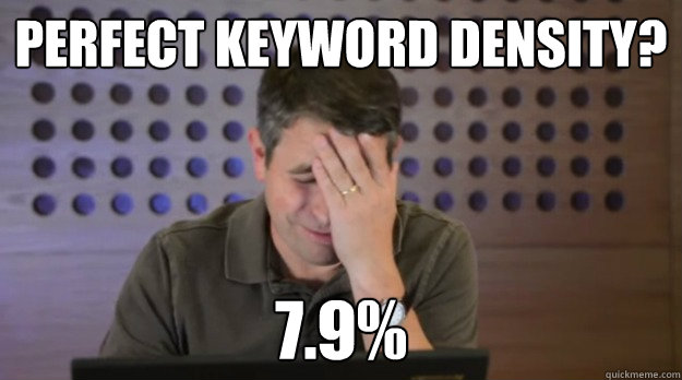 Perfect Keyword Density? 7.9%  Facepalm Matt Cutts