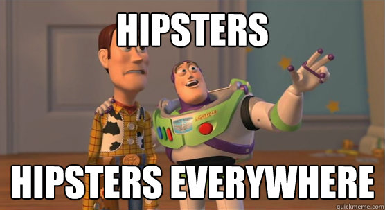 Hipsters hipsters everywhere  Toy Story Everywhere