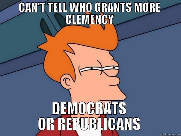 CAN'T TELL WHO GRANTS MORE CLEMENCY DEMOCRATS OR REPUBLICANS Futurama Fry