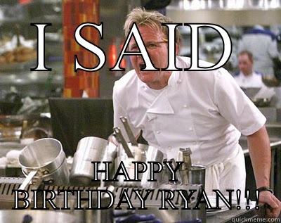 Chef birthday - I SAID HAPPY BIRTHDAY RYAN!!! Chef Ramsay