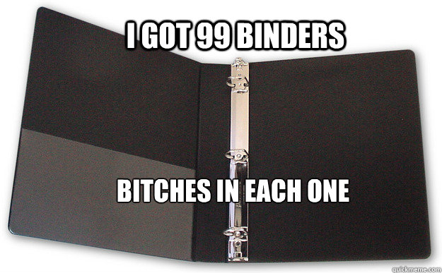 I got 99 binders bitches in each one - I got 99 binders bitches in each one  binder meme