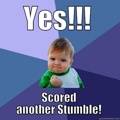 YES!!! SCORED ANOTHER STUMBLE! Success Kid