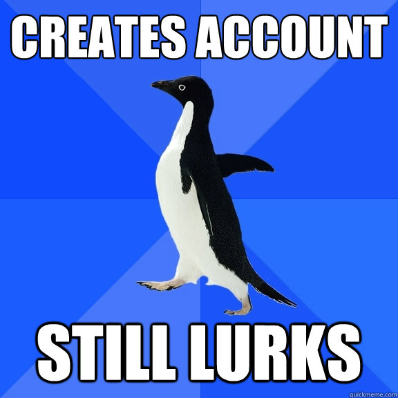 Creates account still lurks  Socially Awkward Penguin