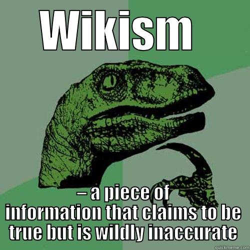 WIKISM  – A PIECE OF INFORMATION THAT CLAIMS TO BE TRUE BUT IS WILDLY INACCURATE Philosoraptor