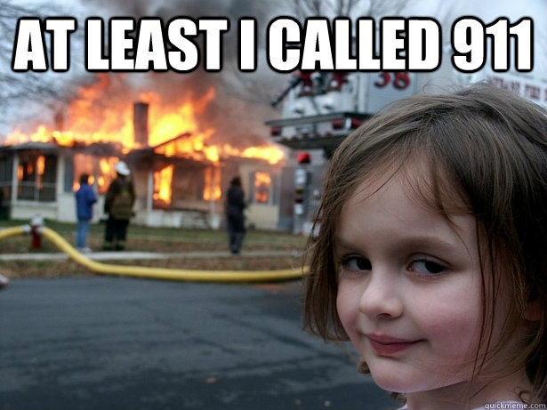 at least i called 911   Disaster Girl