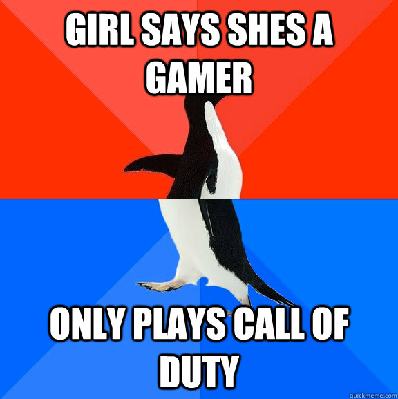 Girl says shes a gamer only plays call of duty   Socially Awesome Awkward Penguin