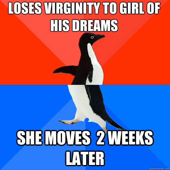Loses virginity to girl of his dreams she moves  2 weeks later  Socially Awesome Awkward Penguin