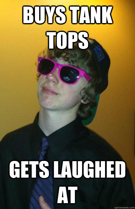 buys tank tops gets laughed at  Douchebag Dylan