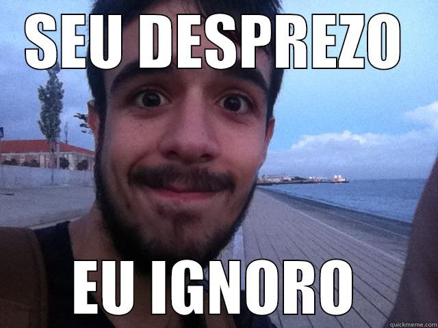 SEU DESPREZO EU IGNORO Misc