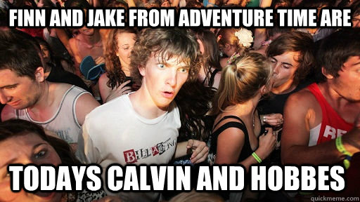 Finn and Jake from Adventure Time are todays Calvin and Hobbes  Sudden Clarity Clarence