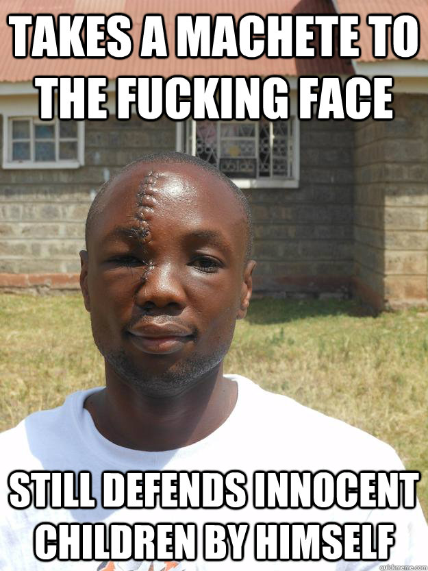 Takes a Machete to the fucking face Still defends innocent children by himself - Takes a Machete to the fucking face Still defends innocent children by himself  Misc